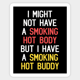 I Might Not Have A Smoking Hot Body But I Have A Smoking Hot Buddy Funny Quote Sticker